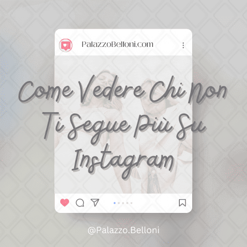 Come vedere chi non ti segue più su Instagram