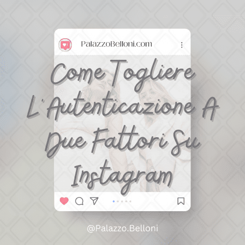 Come togliere l’autenticazione a due fattori su Instagram