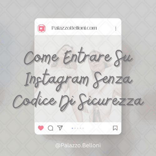 Come entrare su Instagram senza codice di sicurezza