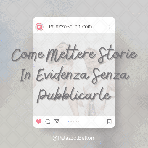 Come mettere storie in evidenza senza pubblicarle