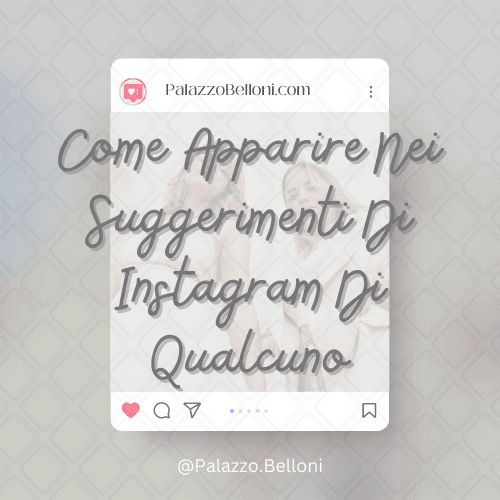 Come apparire nei suggerimenti di Instagram di qualcuno