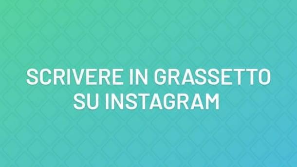 Come scrivere su Instagram in grassetto